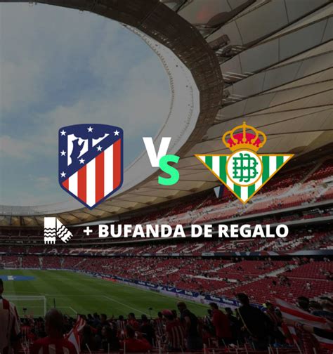 Entrada betis atletico Continuara.org